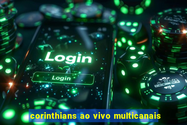 corinthians ao vivo multicanais